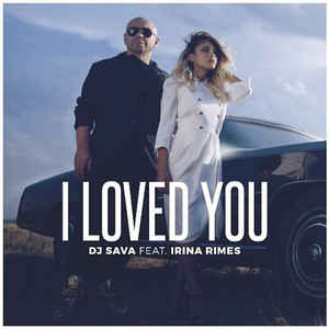 Dj Sava Feat. Irina Rimes — I Loved You (Dj Dmc Remix)